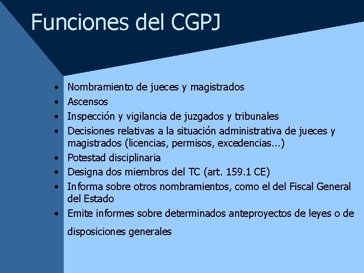 Funciones del CGPJ • • Nombramiento de jueces y magistrados Ascensos Inspección y vigilancia