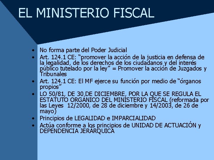 EL MINISTERIO FISCAL • No forma parte del Poder Judicial • Art. 124. 1