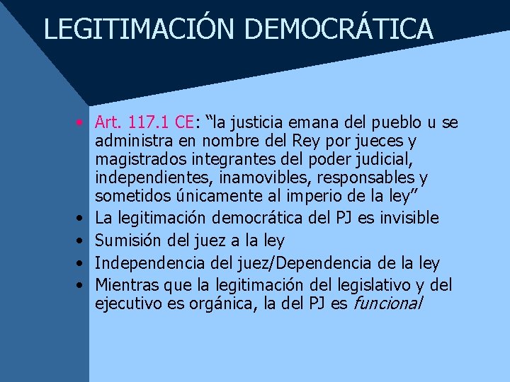 LEGITIMACIÓN DEMOCRÁTICA • Art. 117. 1 CE: “la justicia emana del pueblo u se