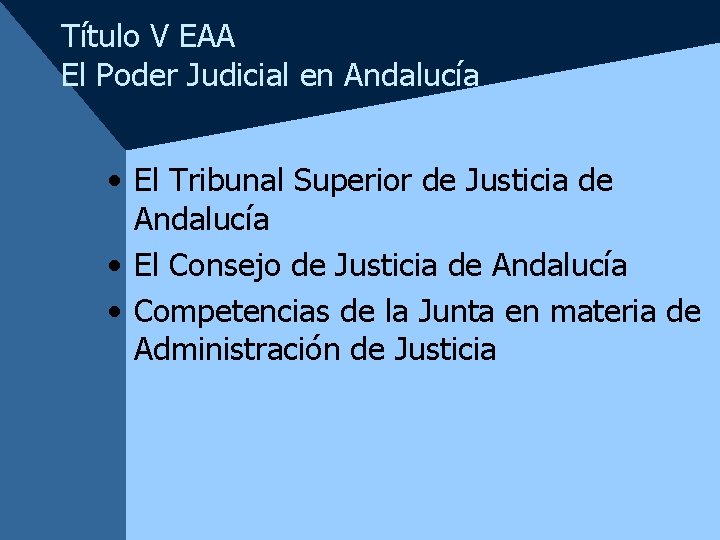 Título V EAA El Poder Judicial en Andalucía • El Tribunal Superior de Justicia