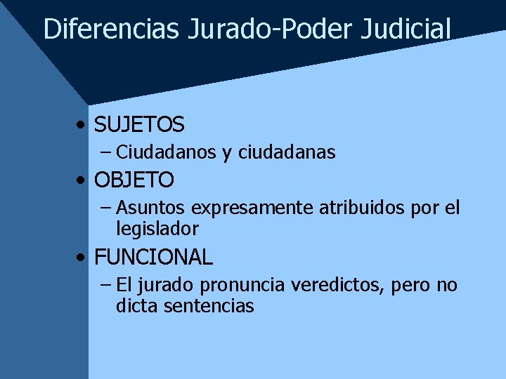 Diferencias Jurado-Poder Judicial • SUJETOS – Ciudadanos y ciudadanas • OBJETO – Asuntos expresamente