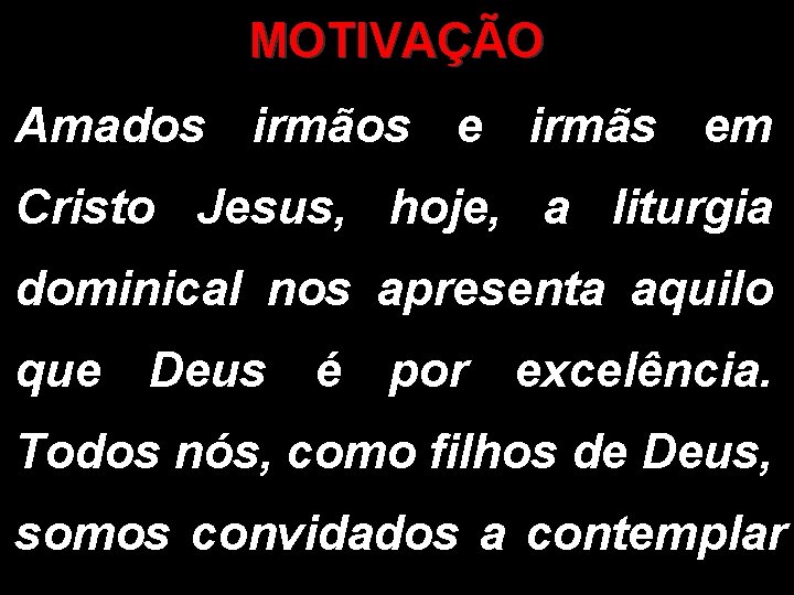 MOTIVAÇÃO Amados irmãos e irmãs em Cristo Jesus, hoje, a liturgia dominical nos apresenta