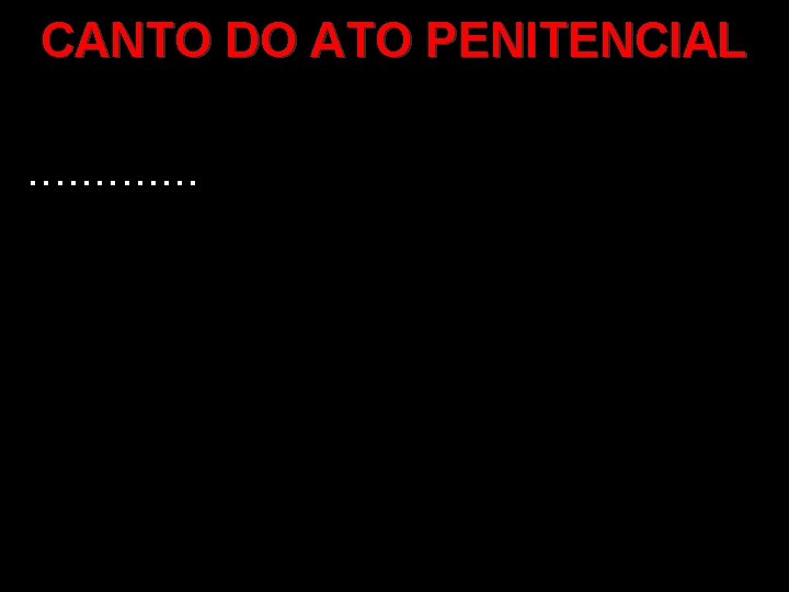 CANTO DO ATO PENITENCIAL. . . 