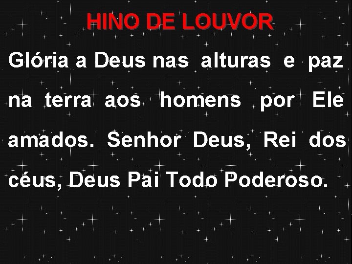 HINO DE LOUVOR Glória a Deus nas alturas e paz na terra aos homens