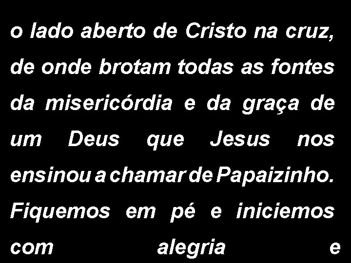 o lado aberto de Cristo na cruz, de onde brotam todas as fontes da