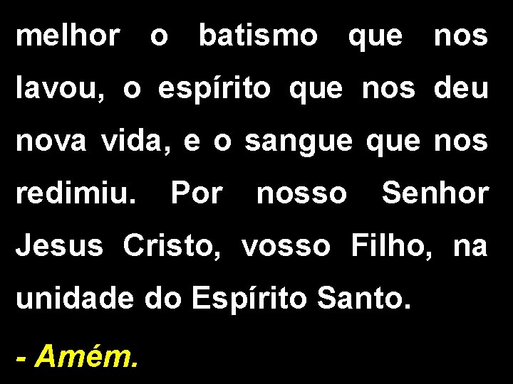 melhor o batismo que nos lavou, o espírito que nos deu nova vida, e