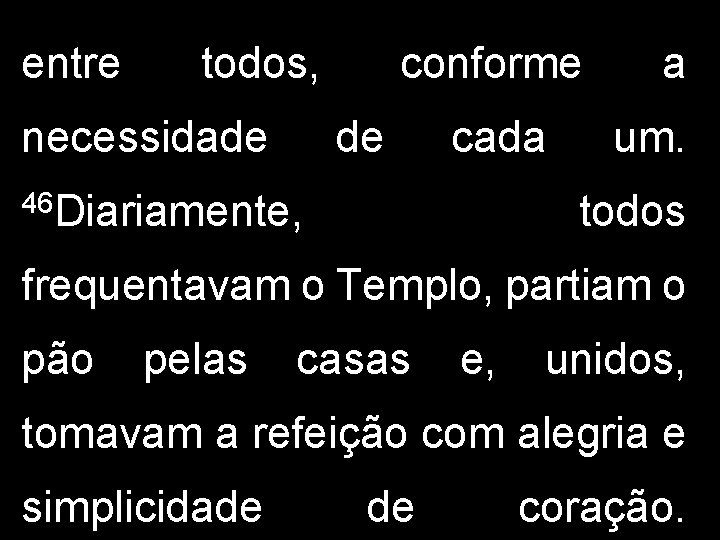 entre todos, necessidade conforme de cada 46 Diariamente, a um. todos frequentavam o Templo,