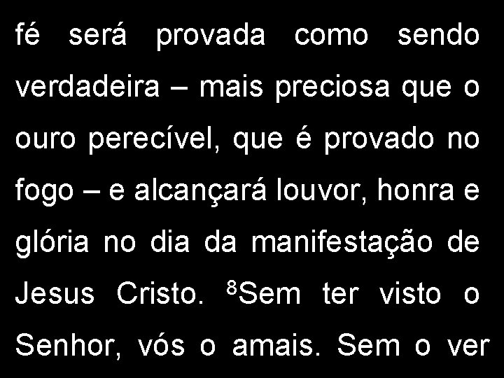 fé será provada como sendo verdadeira – mais preciosa que o ouro perecível, que