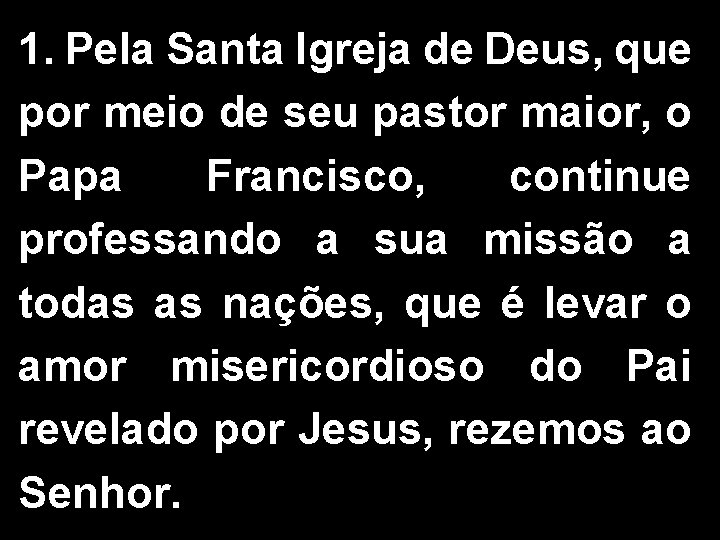 1. Pela Santa Igreja de Deus, que por meio de seu pastor maior, o