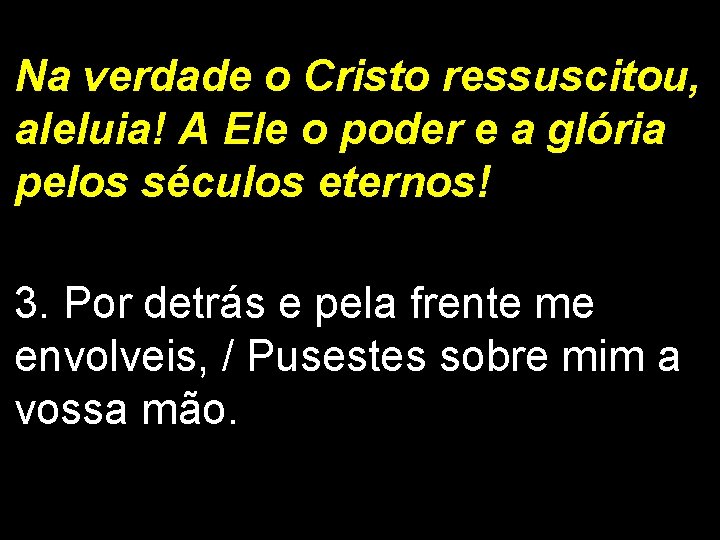 Na verdade o Cristo ressuscitou, aleluia! A Ele o poder e a glória pelos