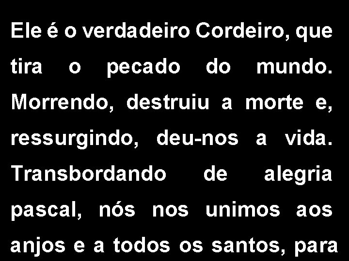 Ele é o verdadeiro Cordeiro, que tira o pecado do mundo. Morrendo, destruiu a