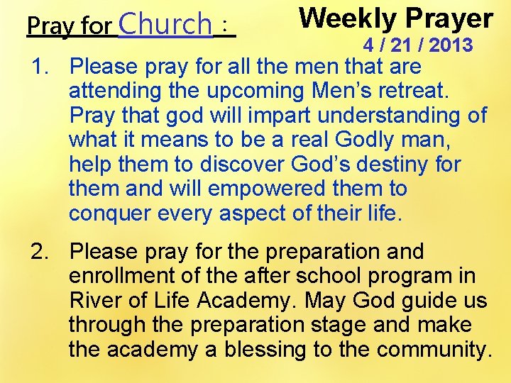 Pray for Church： Weekly Prayer 4 / 21 / 2013 1. Please pray for