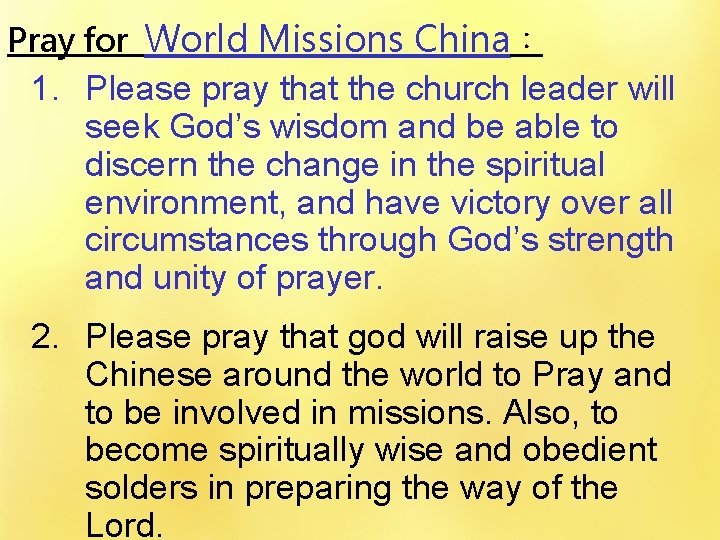 Pray for World Missions China： 1. Please pray that the church leader will seek