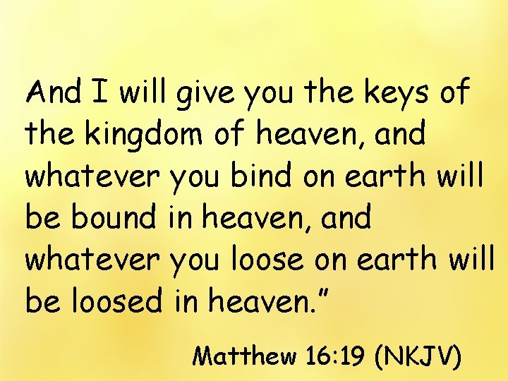 And I will give you the keys of the kingdom of heaven, and whatever