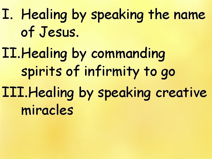 I. Healing by speaking the name of Jesus. II. Healing by commanding spirits of