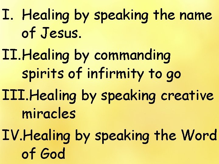 I. Healing by speaking the name of Jesus. II. Healing by commanding spirits of