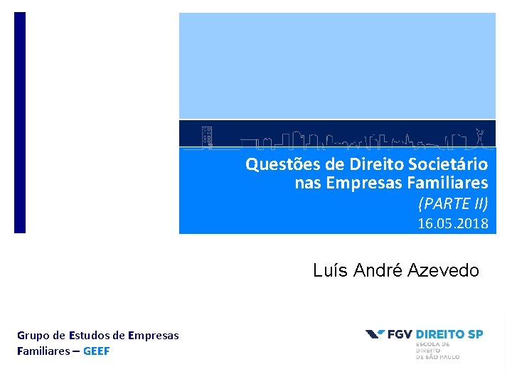 Questões de Direito Societário nas Empresas Familiares (PARTE II) 16. 05. 2018 Luís André