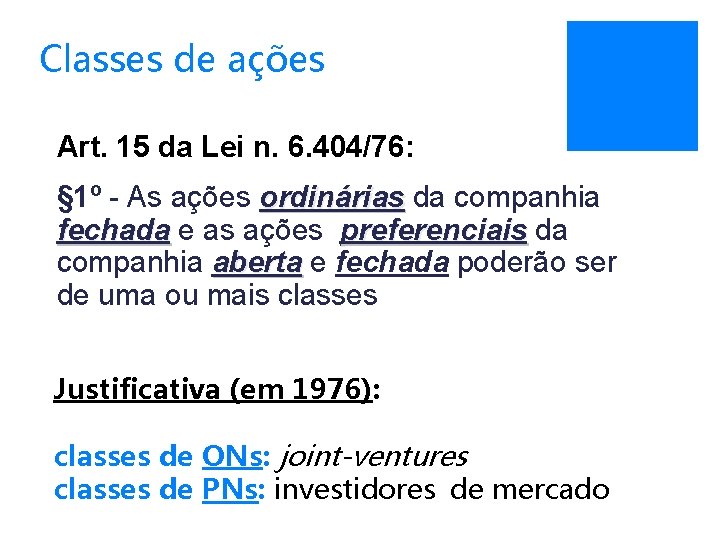 Classes de ações Art. 15 da Lei n. 6. 404/76: § 1º - As