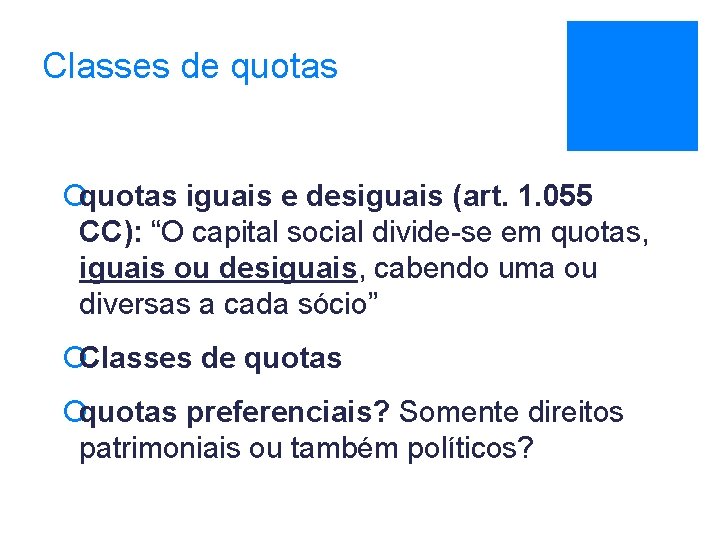 Classes de quotas ¡quotas iguais e desiguais (art. 1. 055 CC): “O capital social