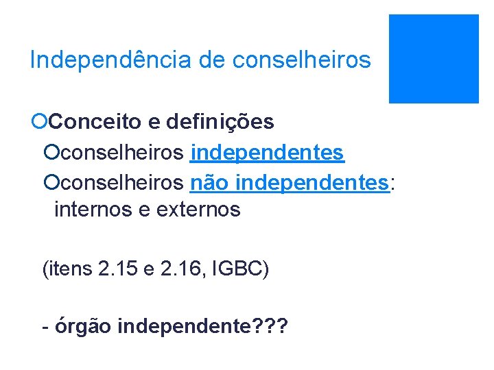 Independência de conselheiros ¡Conceito e definições ¡ conselheiros independentes ¡ conselheiros não independentes: internos