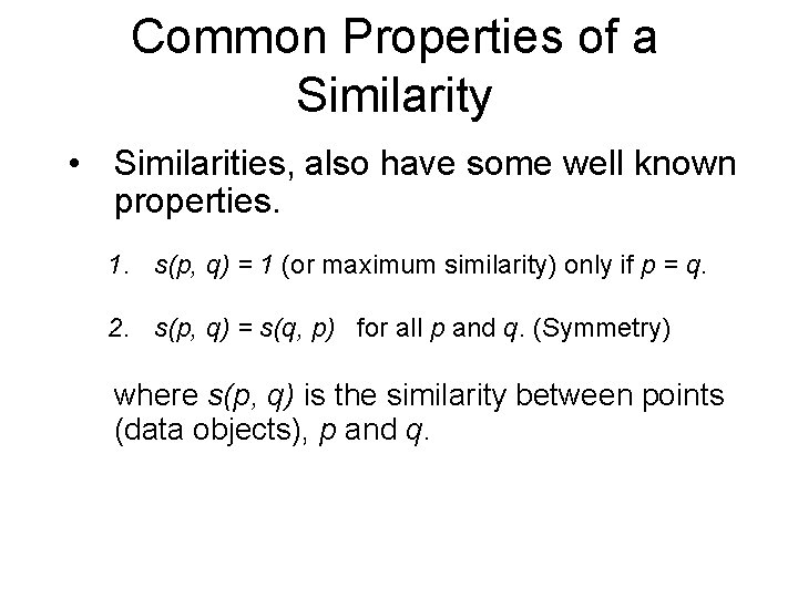 Common Properties of a Similarity • Similarities, also have some well known properties. 1.