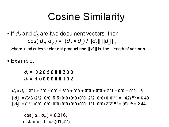 Cosine Similarity • If d 1 and d 2 are two document vectors, then