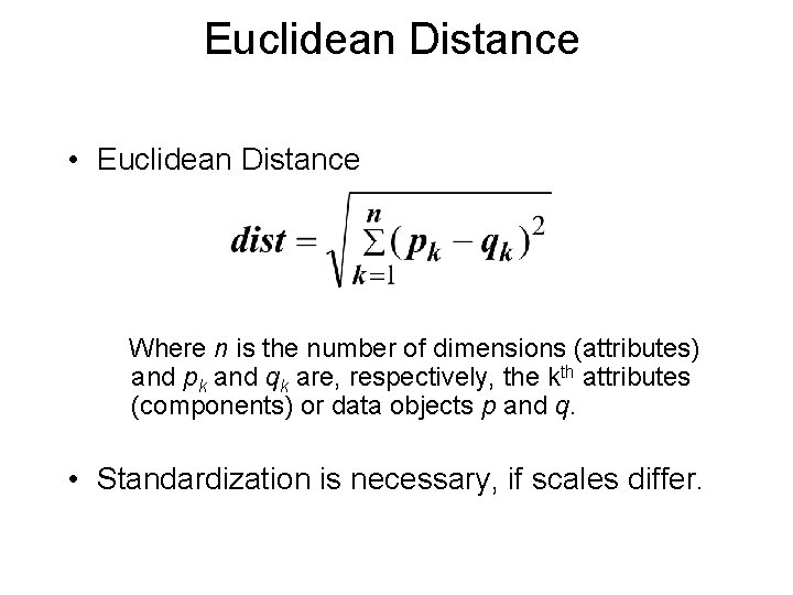 Euclidean Distance • Euclidean Distance Where n is the number of dimensions (attributes) and