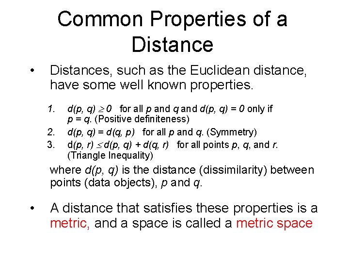 Common Properties of a Distance • Distances, such as the Euclidean distance, have some
