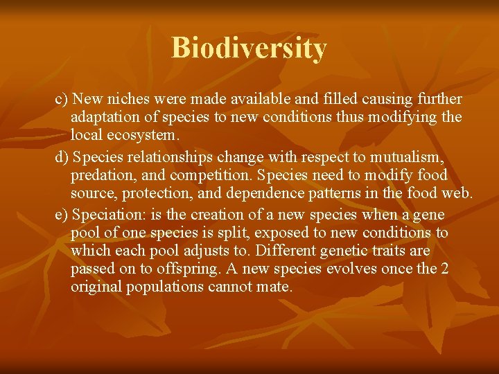 Biodiversity c) New niches were made available and filled causing further adaptation of species