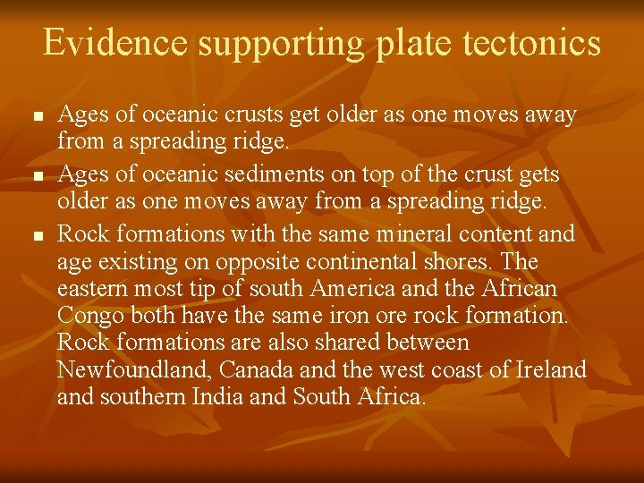 Evidence supporting plate tectonics n n n Ages of oceanic crusts get older as