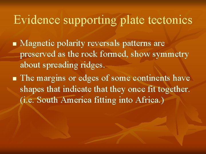 Evidence supporting plate tectonics n n Magnetic polarity reversals patterns are preserved as the