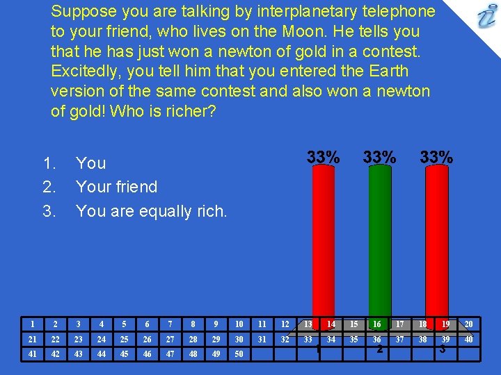 Suppose you are talking by interplanetary telephone to your friend, who lives on the