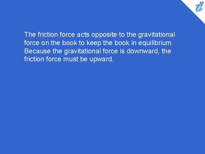 The friction force acts opposite to the gravitational force on the book to keep