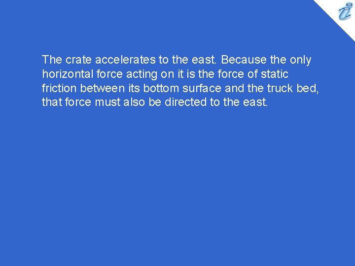 The crate accelerates to the east. Because the only horizontal force acting on it