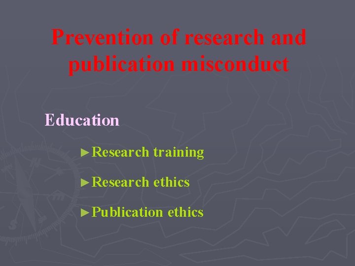 Prevention of research and publication misconduct Education ►Research training ►Research ethics ►Publication ethics 