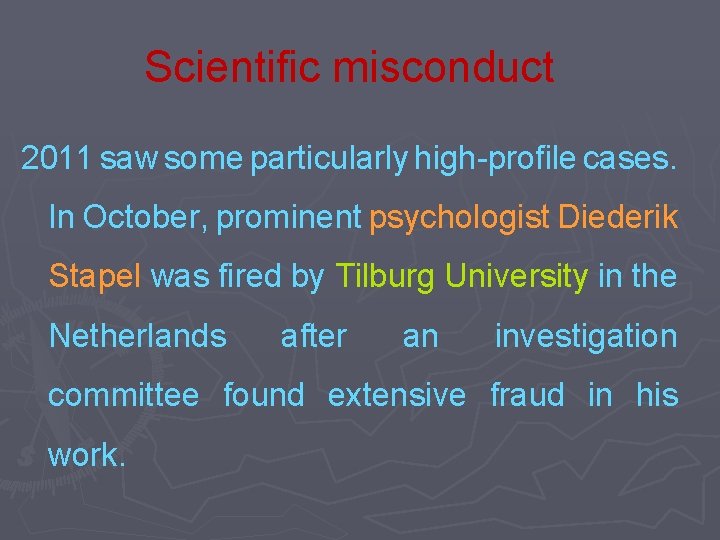 Scientific misconduct 2011 saw some particularly high-profile cases. In October, prominent psychologist Diederik Stapel