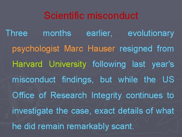 Scientific misconduct Three months earlier, evolutionary psychologist Marc Hauser resigned from Harvard University following