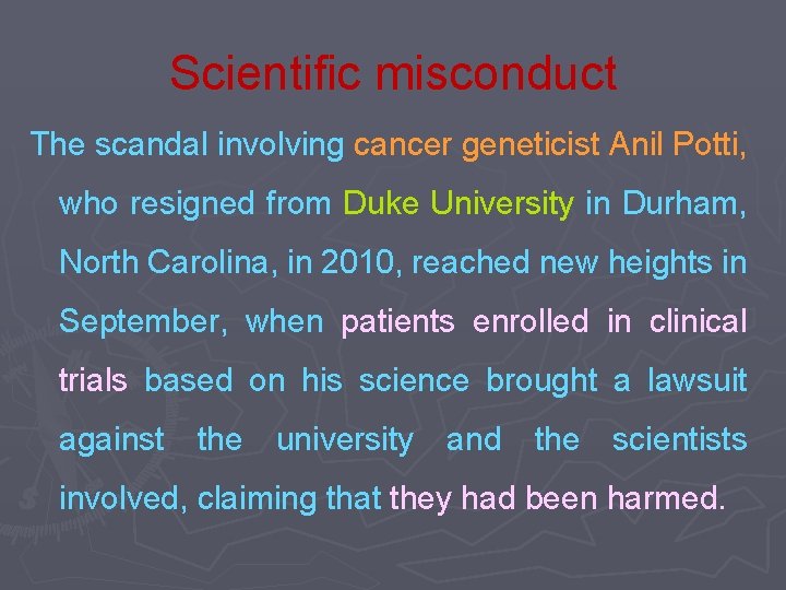 Scientific misconduct The scandal involving cancer geneticist Anil Potti, who resigned from Duke University