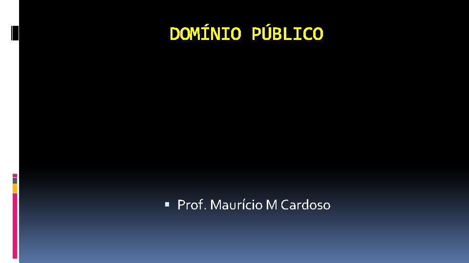 DOMÍNIO PÚBLICO Prof. Maurício M Cardoso 