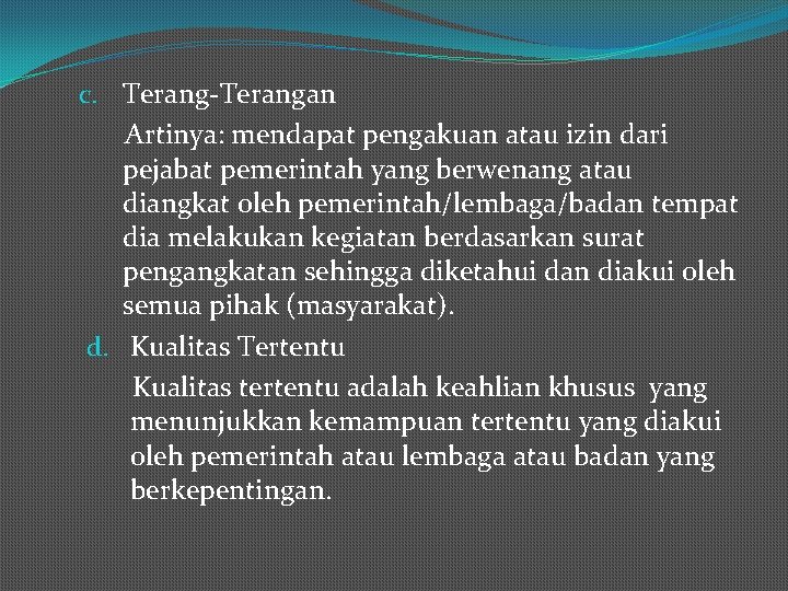 c. Terang-Terangan Artinya: mendapat pengakuan atau izin dari pejabat pemerintah yang berwenang atau diangkat