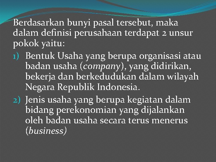 Berdasarkan bunyi pasal tersebut, maka dalam definisi perusahaan terdapat 2 unsur pokok yaitu: 1)