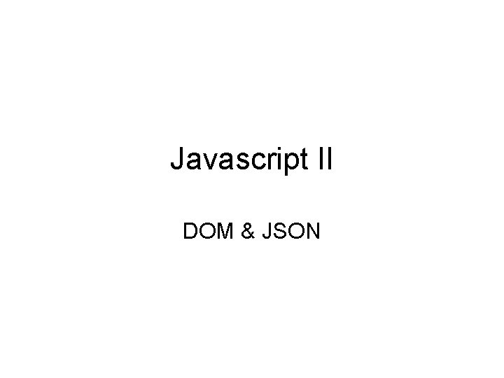 Javascript II DOM & JSON 