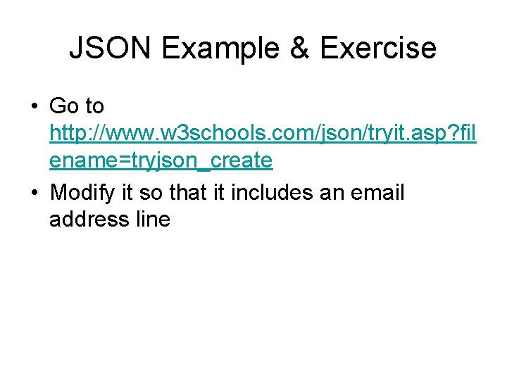 JSON Example & Exercise • Go to http: //www. w 3 schools. com/json/tryit. asp?