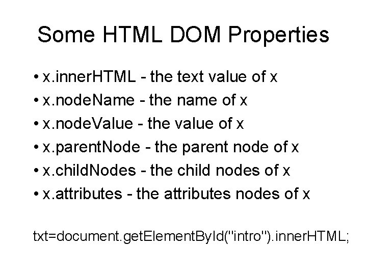 Some HTML DOM Properties • x. inner. HTML - the text value of x