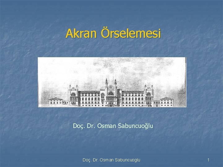 Akran Örselemesi Doç. Dr. Osman Sabuncuoğlu Doç. Dr. Osman Sabuncuoglu 1 