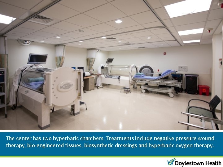 The center has two hyperbaric chambers. Treatments include negative pressure wound therapy, bio-engineered tissues,