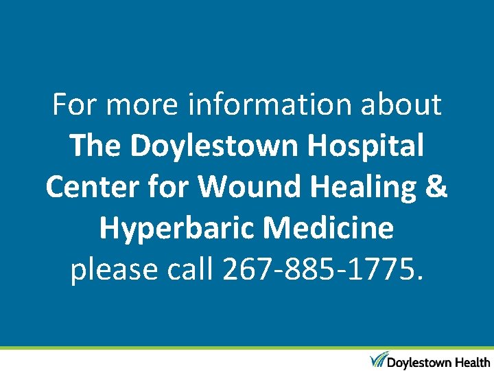 For more information about The Doylestown Hospital Center for Wound Healing & Hyperbaric Medicine