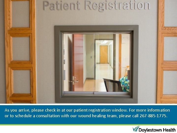 As you arrive, please check in at our patient registration window. For more information