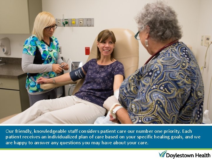 Our friendly, knowledgeable staff considers patient care our number one priority. Each patient receives