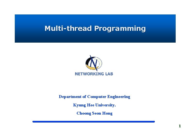 Multi-thread Programming Department of Computer Engineering Kyung Hee University. Choong Seon Hong 1 